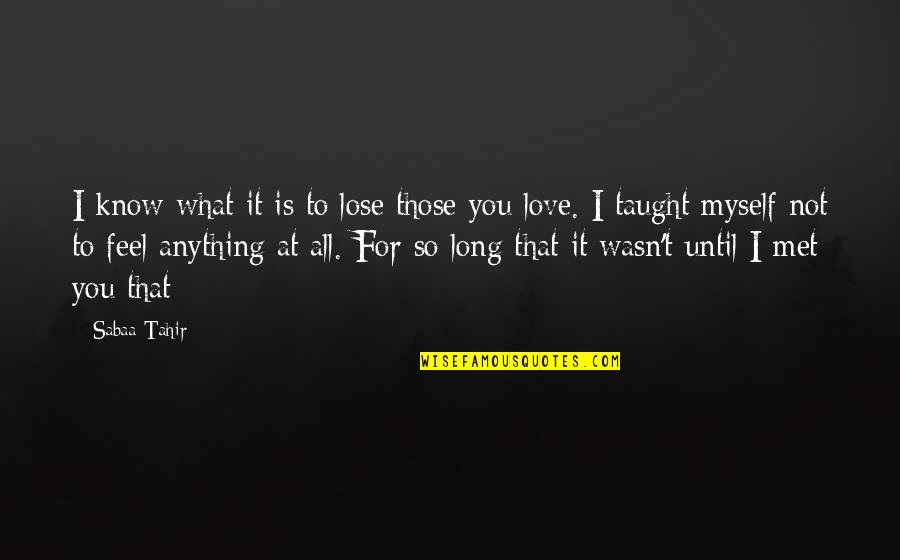 Richard Dawkins Meaning Of Life Quotes By Sabaa Tahir: I know what it is to lose those Richard Dawkins Meaning Of Life Quotes By Sabaa Tahir: I know what it is to lose those