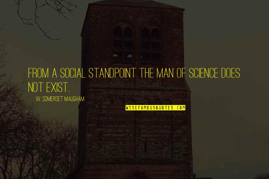 Richard Dawkins Meaning Of Life Quotes By W. Somerset Maugham: From a social standpoint the man of science Richard Dawkins Meaning Of Life Quotes By W. Somerset Maugham: From a social standpoint the man of science