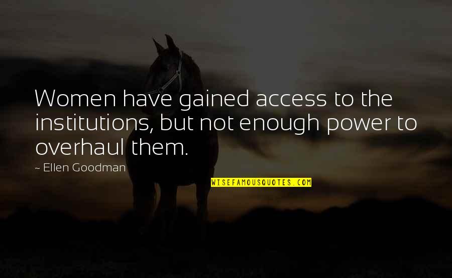 Richard Dawkins Science And Religion Quotes By Ellen Goodman: Women have gained access to the institutions, but