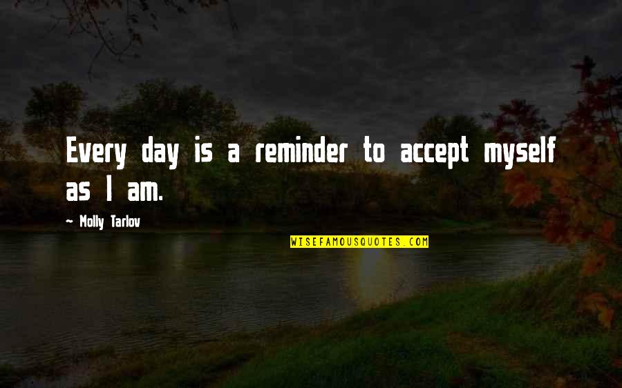 Richard Dawkins Science And Religion Quotes By Molly Tarlov: Every day is a reminder to accept myself Richard Dawkins Science And Religion Quotes By Molly Tarlov: Every day is a reminder to accept myself