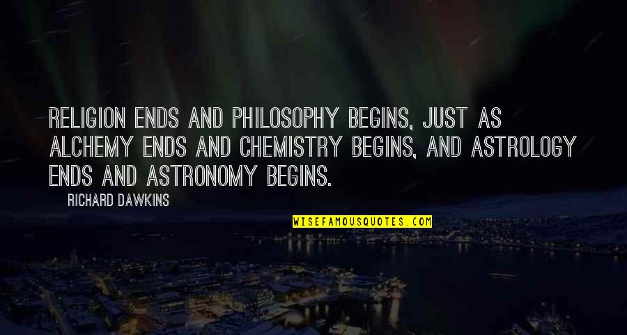 Richard Dawkins Science And Religion Quotes By Richard Dawkins: Religion ends and philosophy begins, just as alchemy Richard Dawkins Science And Religion Quotes By Richard Dawkins: Religion ends and philosophy begins, just as alchemy
