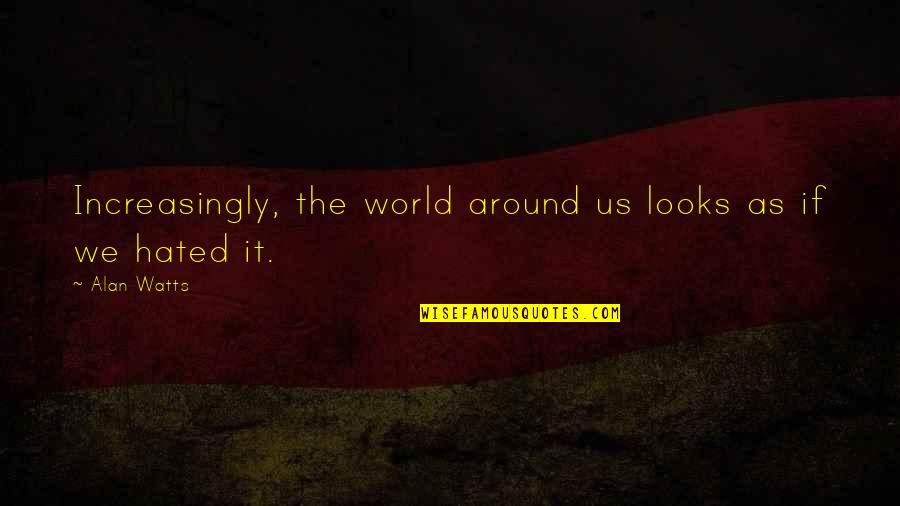 Richard Dennis Quotes By Alan Watts: Increasingly, the world around us looks as if