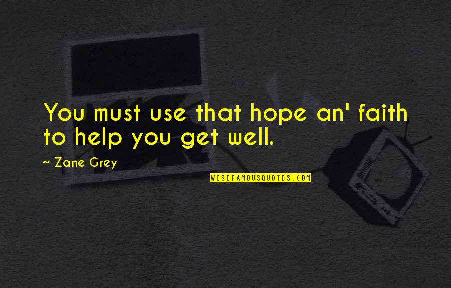 Richard Dent Quotes By Zane Grey: You must use that hope an' faith to