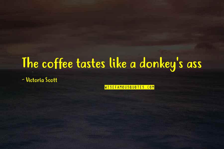 Richard Detamble Quotes By Victoria Scott: The coffee tastes like a donkey's ass
