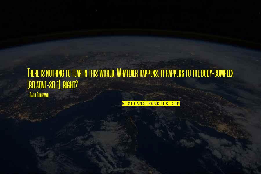 Richard Dolan Quotes By Dada Bhagwan: There is nothing to fear in this world. Richard Dolan Quotes By Dada Bhagwan: There is nothing to fear in this world.