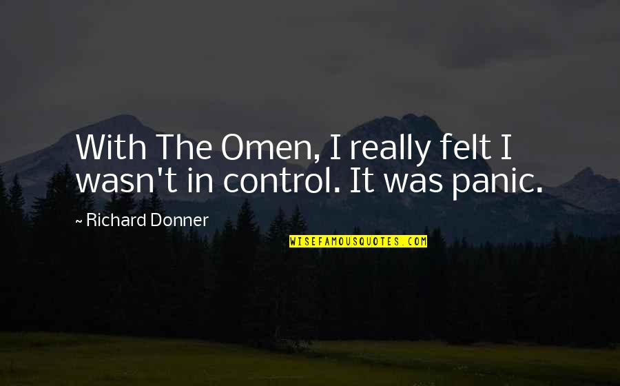 Richard Donner Quotes By Richard Donner: With The Omen, I really felt I wasn't Richard Donner Quotes By Richard Donner: With The Omen, I really felt I wasn't