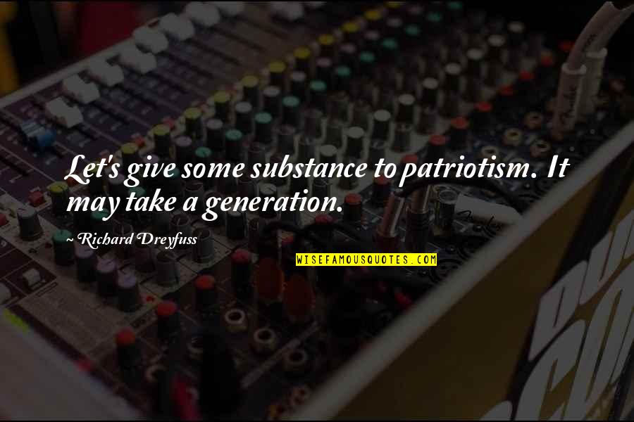 Richard Dreyfuss Quotes By Richard Dreyfuss: Let's give some substance to patriotism. It may Richard Dreyfuss Quotes By Richard Dreyfuss: Let's give some substance to patriotism. It may