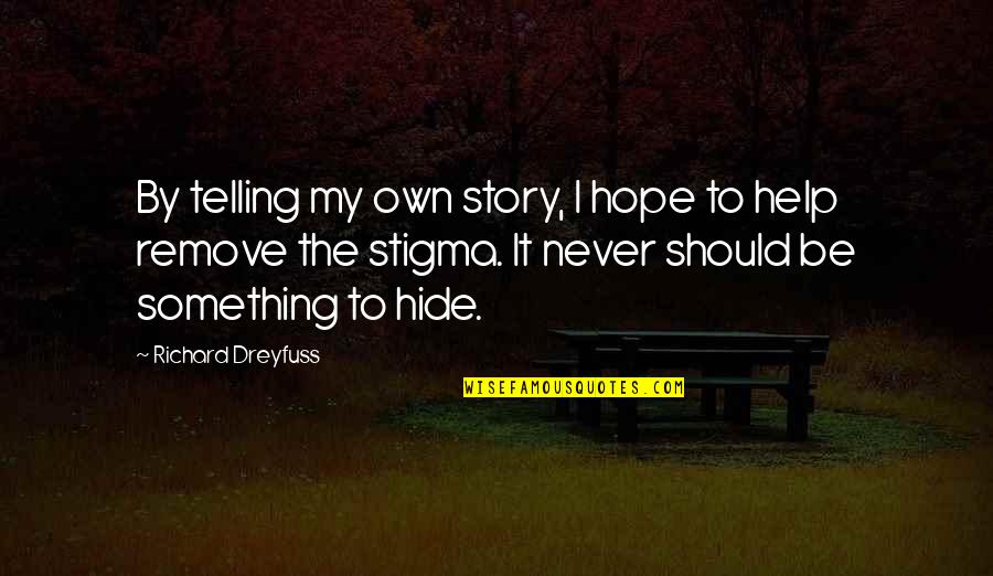 Richard Dreyfuss Quotes By Richard Dreyfuss: By telling my own story, I hope to