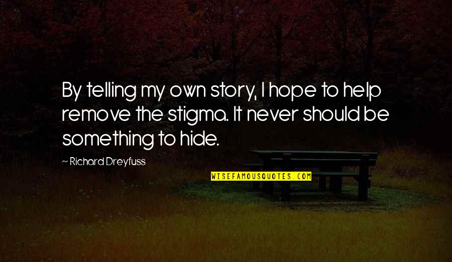 Richard Dreyfuss Quotes By Richard Dreyfuss: By telling my own story, I hope to Richard Dreyfuss Quotes By Richard Dreyfuss: By telling my own story, I hope to