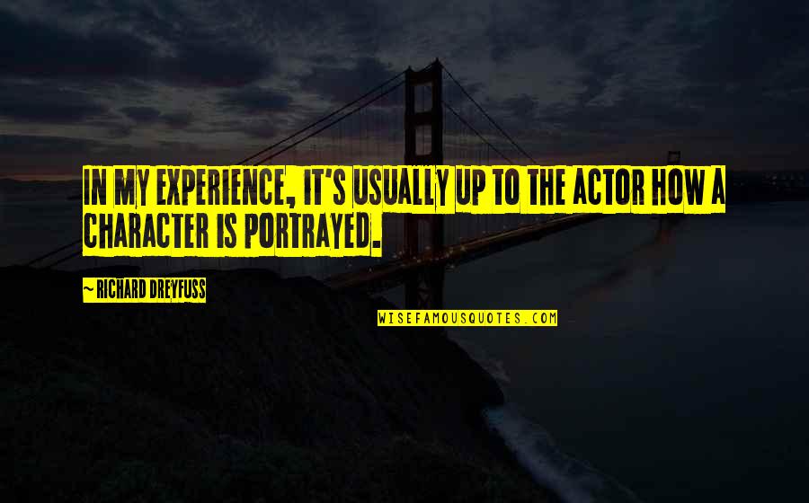 Richard Dreyfuss Quotes By Richard Dreyfuss: In my experience, it's usually up to the Richard Dreyfuss Quotes By Richard Dreyfuss: In my experience, it's usually up to the