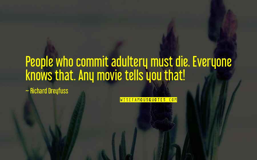 Richard Dreyfuss Quotes By Richard Dreyfuss: People who commit adultery must die. Everyone knows Richard Dreyfuss Quotes By Richard Dreyfuss: People who commit adultery must die. Everyone knows