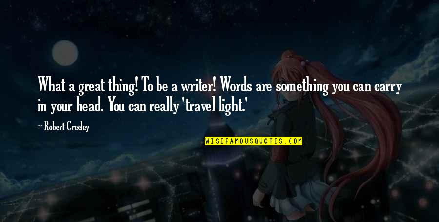 Richard Dreyfuss Quotes By Robert Creeley: What a great thing! To be a writer! Richard Dreyfuss Quotes By Robert Creeley: What a great thing! To be a writer!