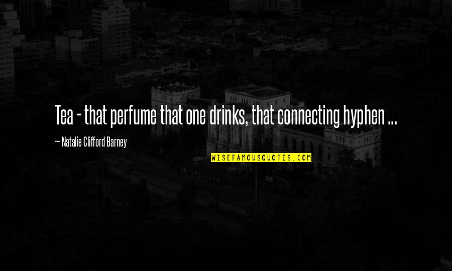 Richard Driehaus Quotes By Natalie Clifford Barney: Tea - that perfume that one drinks, that