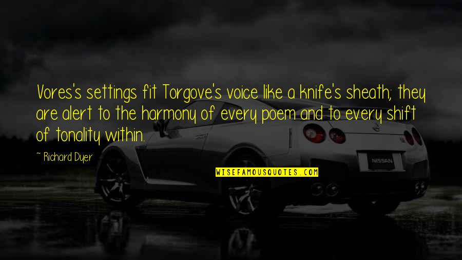 Richard Dyer Quotes By Richard Dyer: Vores's settings fit Torgove's voice like a knife's