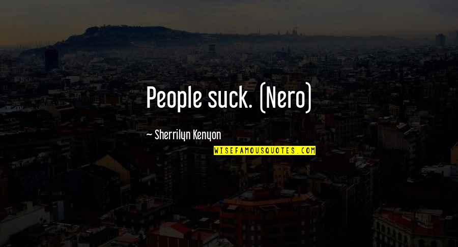 Richard E Smalley Quotes By Sherrilyn Kenyon: People suck. (Nero) Richard E Smalley Quotes By Sherrilyn Kenyon: People suck. (Nero)