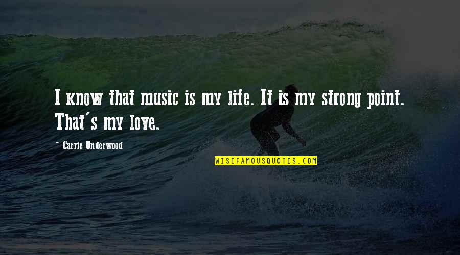 Richard Easterlin Quotes By Carrie Underwood: I know that music is my life. It
