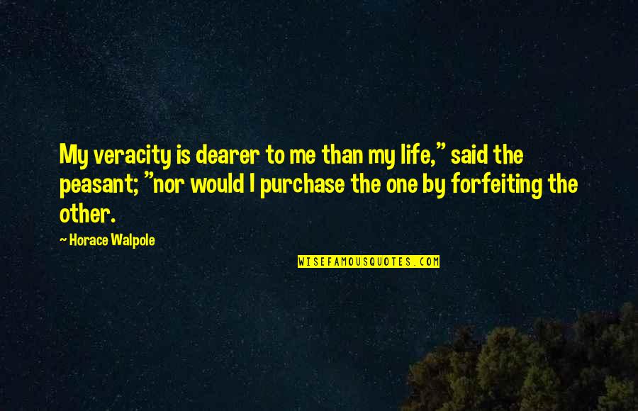Richard Enfield Quotes By Horace Walpole: My veracity is dearer to me than my