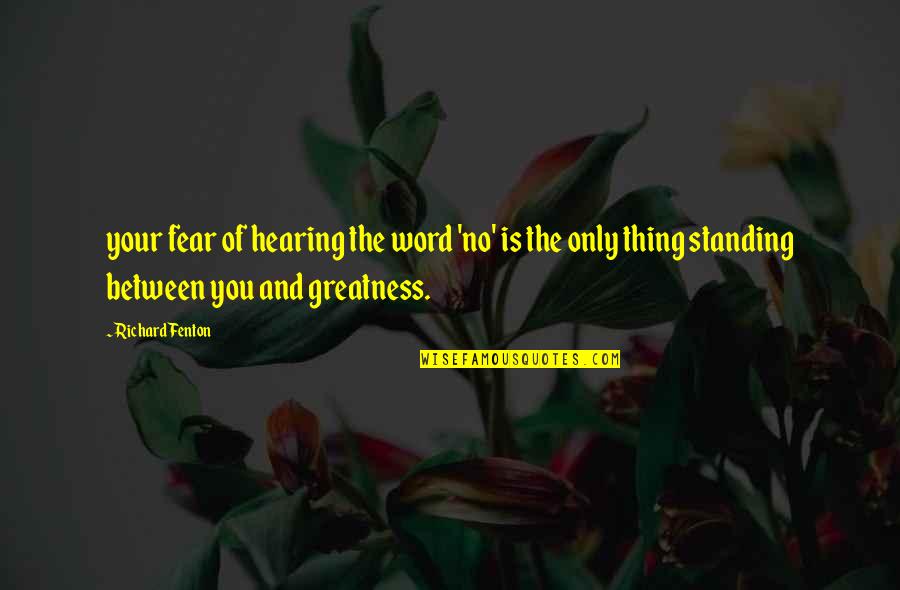 Richard Fenton Quotes By Richard Fenton: your fear of hearing the word 'no' is