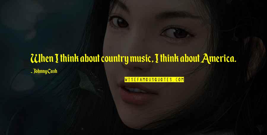 Richard Feynman Nobel Prize Quotes By Johnny Cash: When I think about country music, I think Richard Feynman Nobel Prize Quotes By Johnny Cash: When I think about country music, I think