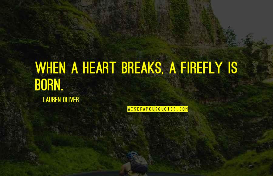 Richard Feynman Nobel Prize Quotes By Lauren Oliver: When a heart breaks, a firefly is born. Richard Feynman Nobel Prize Quotes By Lauren Oliver: When a heart breaks, a firefly is born.