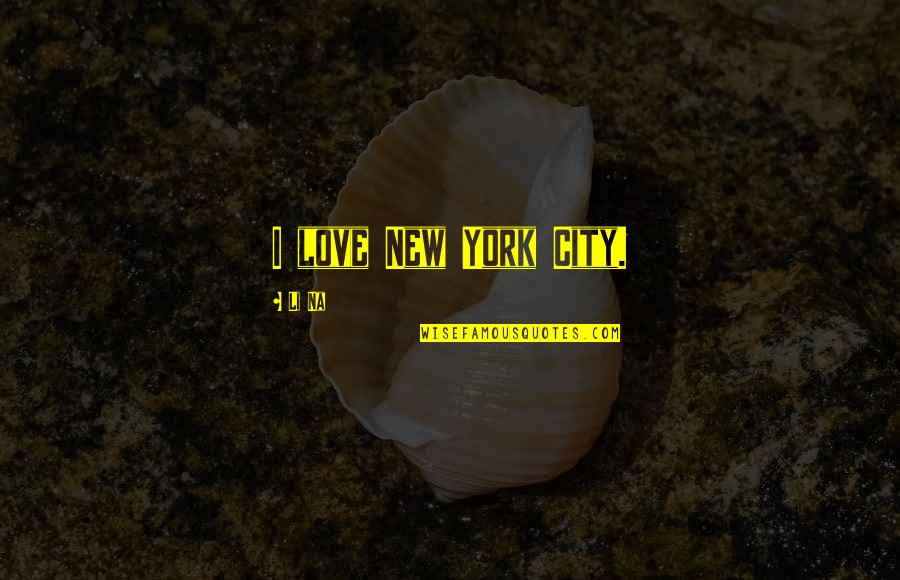 Richard Feynman Nobel Prize Quotes By Li Na: I love New York City. Richard Feynman Nobel Prize Quotes By Li Na: I love New York City.