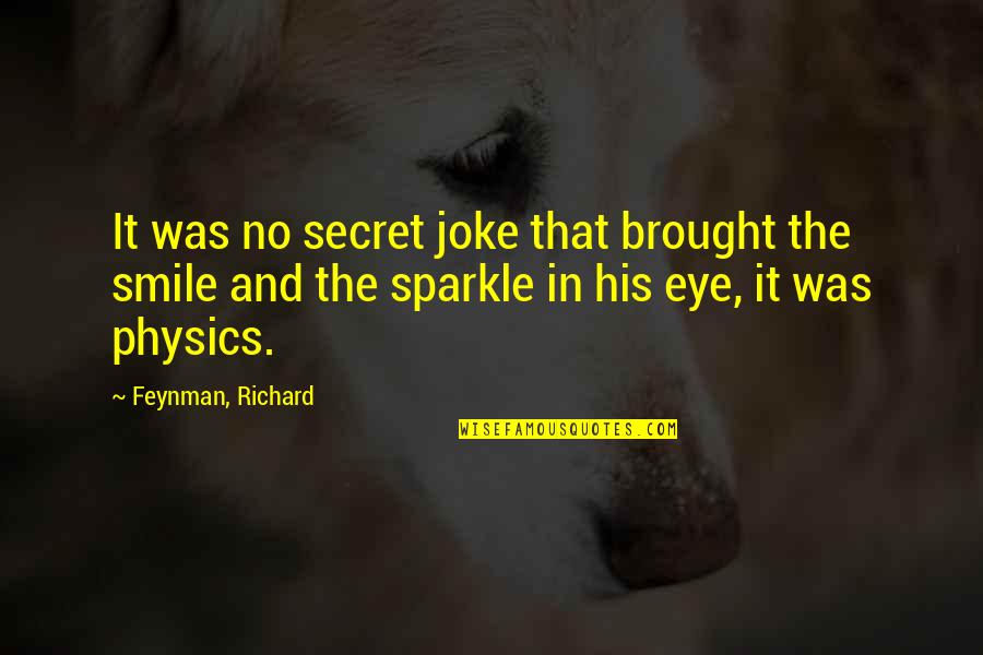 Richard Feynman Quotes By Feynman, Richard: It was no secret joke that brought the