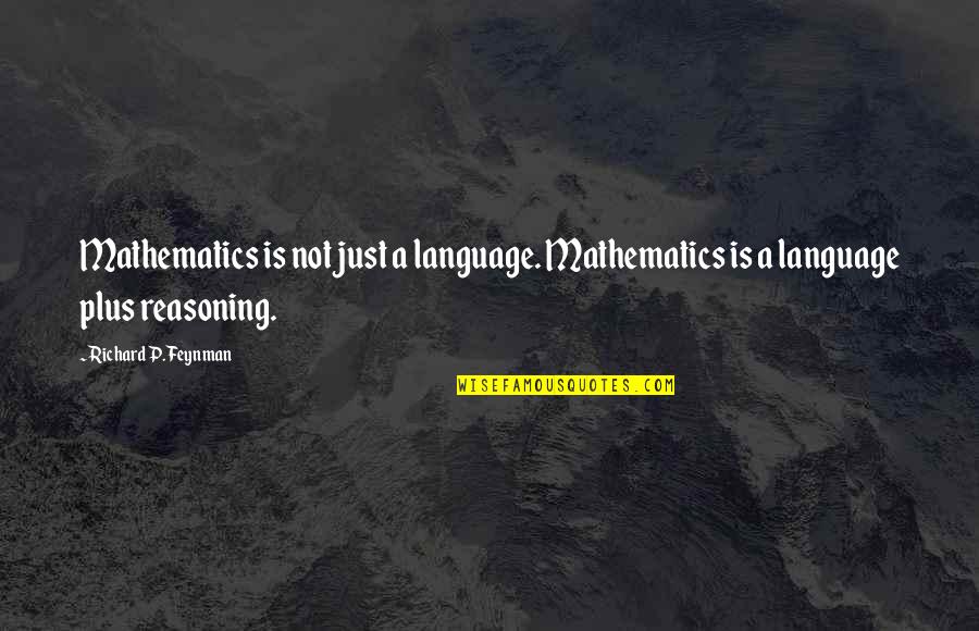 Richard Feynman Quotes By Richard P. Feynman: Mathematics is not just a language. Mathematics is