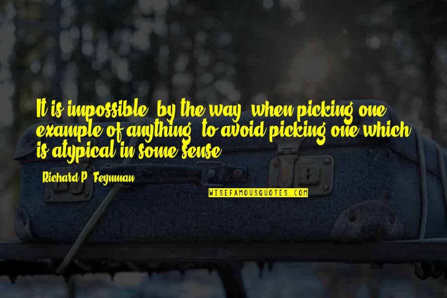 Richard Feynman Quotes By Richard P. Feynman: It is impossible, by the way, when picking