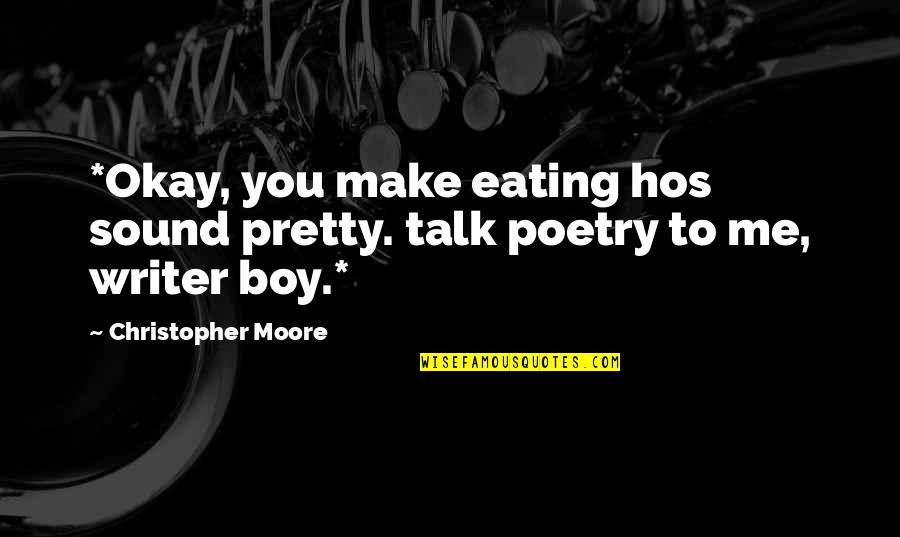 Richard Fidler Quotes By Christopher Moore: *Okay, you make eating hos sound pretty. talk