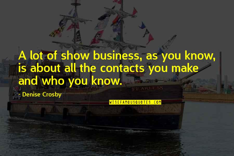 Richard Fiedler Quotes By Denise Crosby: A lot of show business, as you know, Richard Fiedler Quotes By Denise Crosby: A lot of show business, as you know,