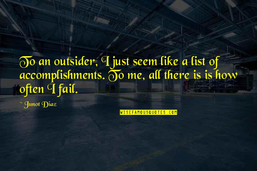 Richard Fortey Quotes By Junot Diaz: To an outsider, I just seem like a
