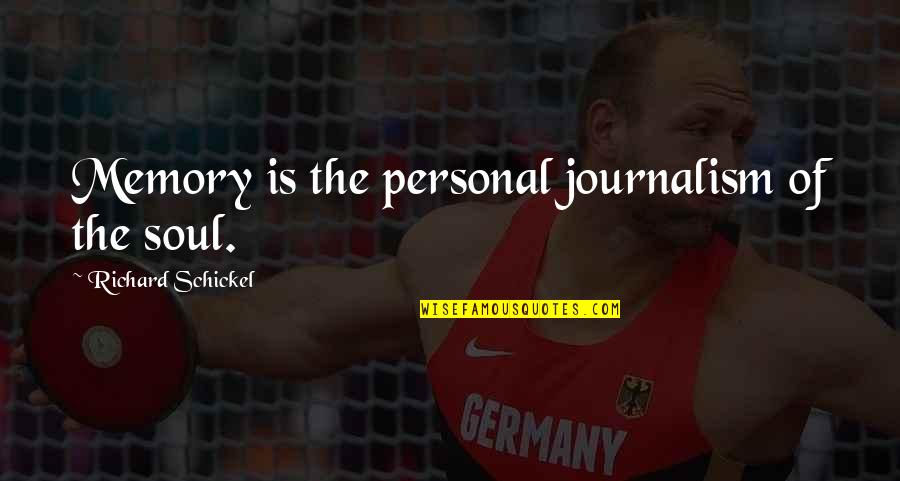 Richard Fortey Quotes By Richard Schickel: Memory is the personal journalism of the soul.
