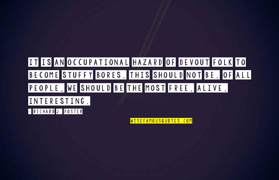 Richard Foster Quotes By Richard J. Foster: It is an occupational hazard of devout folk