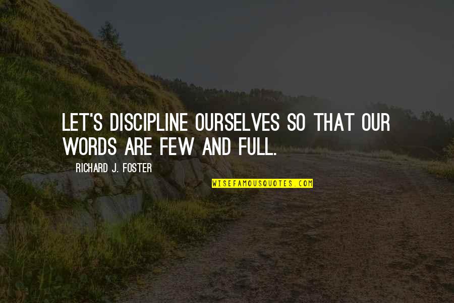 Richard Foster Quotes By Richard J. Foster: Let's discipline ourselves so that our words are