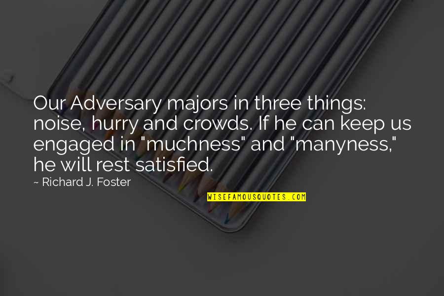Richard Foster Quotes By Richard J. Foster: Our Adversary majors in three things: noise, hurry