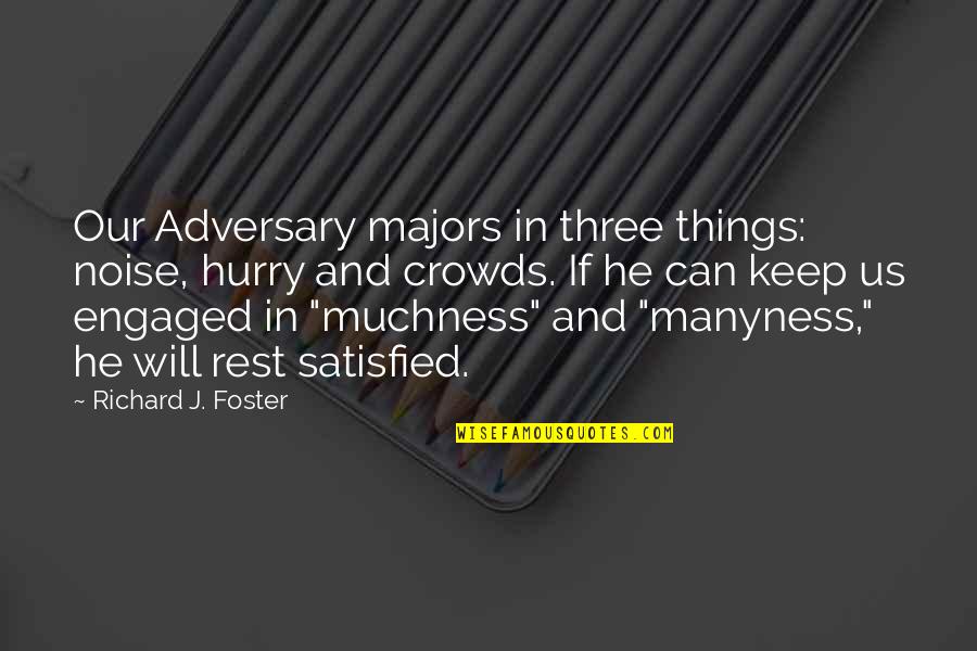 Richard Foster Quotes By Richard J. Foster: Our Adversary majors in three things: noise, hurry