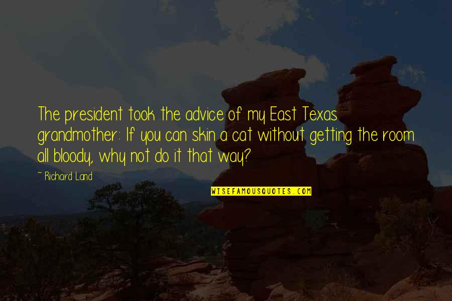 Richard From Texas Quotes By Richard Land: The president took the advice of my East Richard From Texas Quotes By Richard Land: The president took the advice of my East