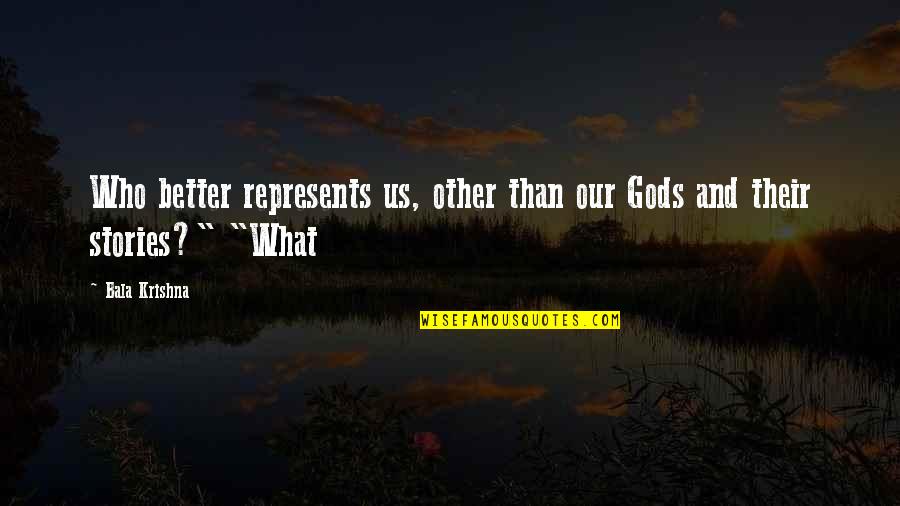 Richard Fuller Quotes By Bala Krishna: Who better represents us, other than our Gods