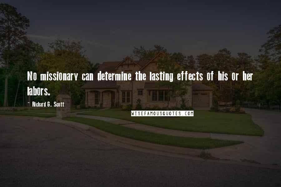 Richard G. Scott quotes: No missionary can determine the lasting effects of his or her labors.