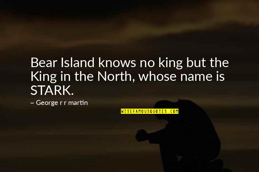 Richard Garriott Quotes By George R R Martin: Bear Island knows no king but the King