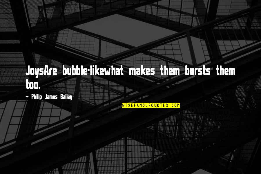 Richard Gere Brainy Quotes By Philip James Bailey: JoysAre bubble-likewhat makes them bursts them too.