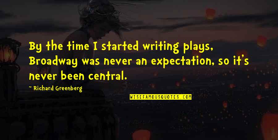 Richard Greenberg Quotes By Richard Greenberg: By the time I started writing plays, Broadway