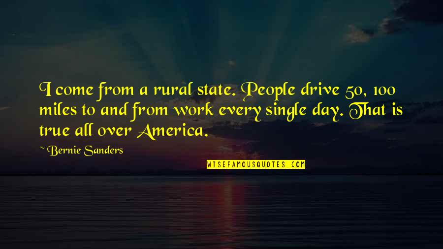 Richard Grieco Quotes By Bernie Sanders: I come from a rural state. People drive