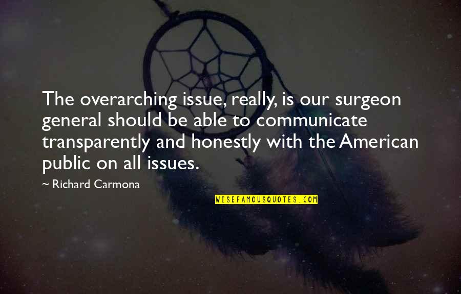 Richard H. Carmona Quotes By Richard Carmona: The overarching issue, really, is our surgeon general
