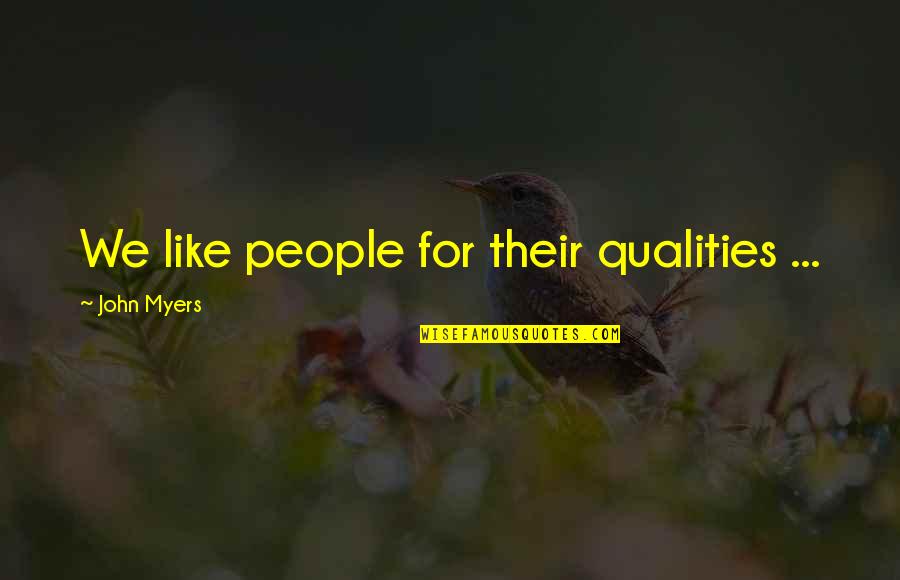 Richard Halverson Quotes By John Myers: We like people for their qualities ... Richard Halverson Quotes By John Myers: We like people for their qualities ...