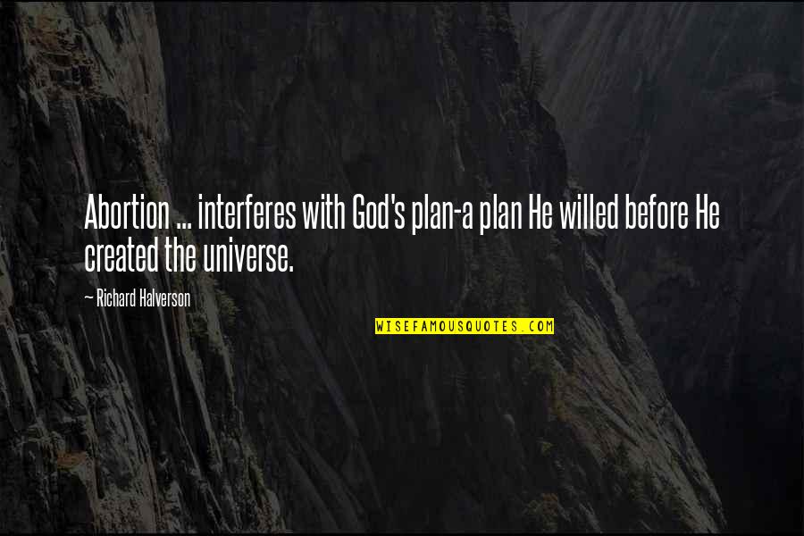 Richard Halverson Quotes By Richard Halverson: Abortion ... interferes with God's plan-a plan He Richard Halverson Quotes By Richard Halverson: Abortion ... interferes with God's plan-a plan He