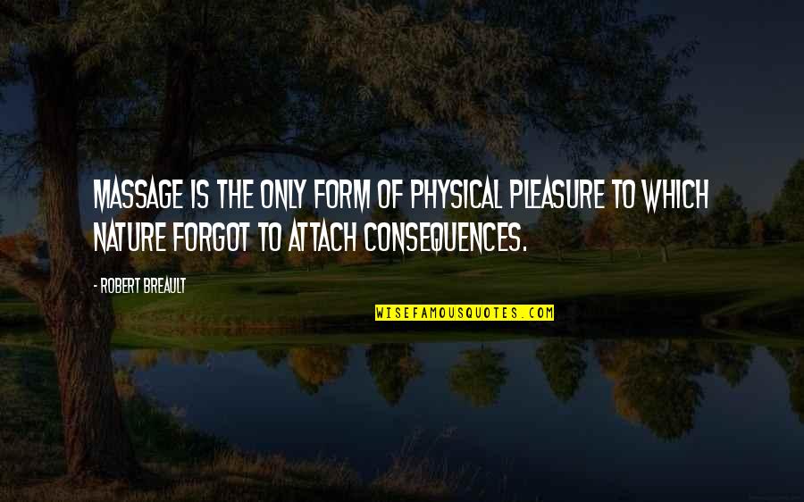 Richard Halverson Quotes By Robert Breault: Massage is the only form of physical pleasure Richard Halverson Quotes By Robert Breault: Massage is the only form of physical pleasure