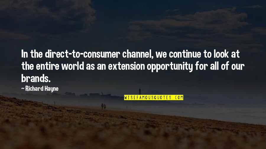 Richard Hayne Quotes By Richard Hayne: In the direct-to-consumer channel, we continue to look Richard Hayne Quotes By Richard Hayne: In the direct-to-consumer channel, we continue to look