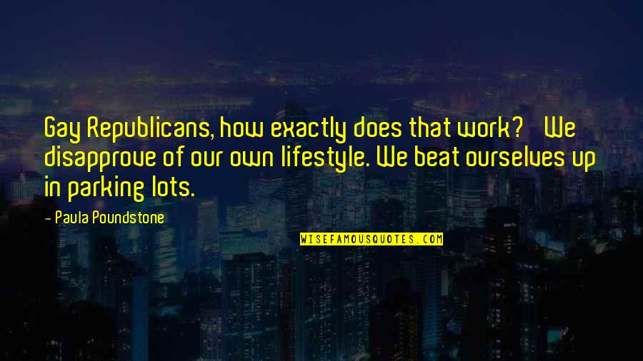 Richard Herncastle Quotes By Paula Poundstone: Gay Republicans, how exactly does that work? 'We Richard Herncastle Quotes By Paula Poundstone: Gay Republicans, how exactly does that work? 'We