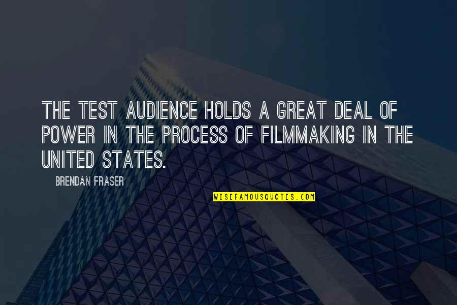 Richard Hoffman Quotes By Brendan Fraser: The test audience holds a great deal of